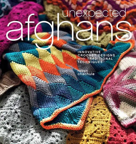 Unexpected Afghans: Innovative Crochet Designs with Traditional Techniques - Paperback