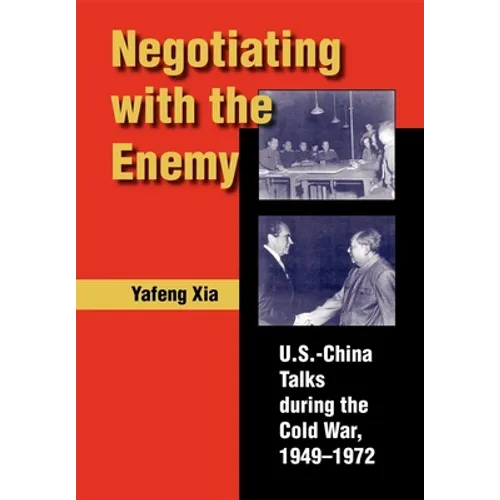 Negotiating with the Enemy: U.S.-China Talks During the Cold War, 1949-1972 - Hardcover