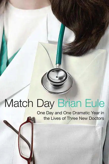 Match Day: One Day and One Dramatic Year in the Lives of Three New Doctors - Paperback