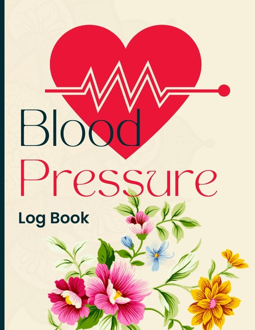 Blood Pressure Log Book: Simple and Easy Daily Log Book to Record and Monitor Blood Pressure at Home - Paperback