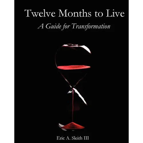 Twelve Months to Live, A Guide for Transformation - Paperback