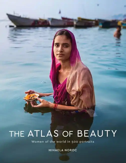 The Atlas of Beauty: Women of the World in 500 Portraits - Hardcover