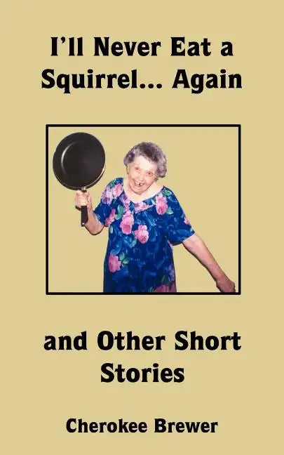 I'll Never Eat a Squirrel... Again and Other Short Stories - Paperback