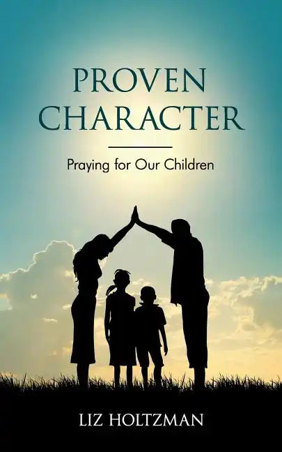 Proven Character: Praying for Our Children - Paperback