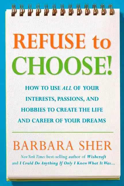 Refuse to Choose!: Use All of Your Interests, Passions, and Hobbies to Create the Life and Career of Your Dreams - Paperback