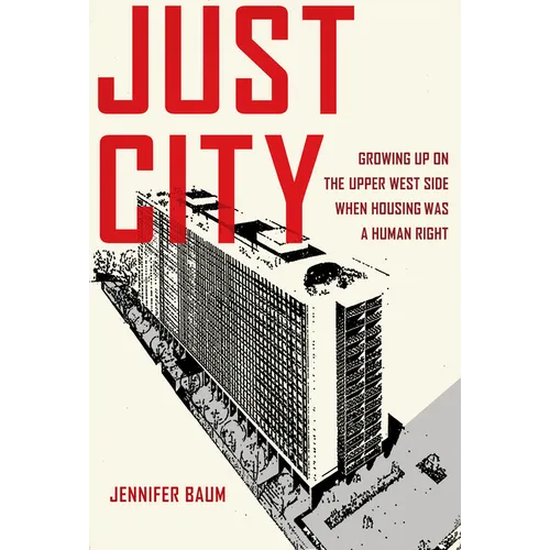 Just City: Growing Up on the Upper West Side When Housing Was a Human Right - Hardcover