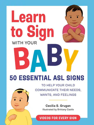 Learn to Sign with Your Baby: 50 Essential ASL Signs to Help Your Child Communicate Their Needs, Wants, and Feelings - Paperback