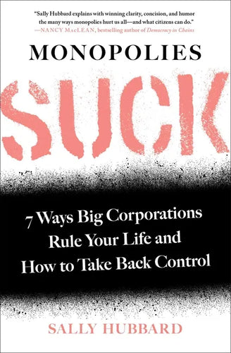 Monopolies Suck: 7 Ways Big Corporations Rule Your Life and How to Take Back Control - Paperback