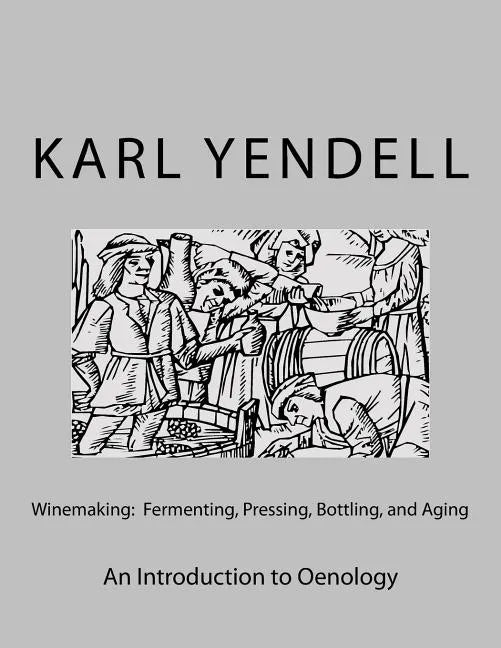 Winemaking: Fermenting, Pressing, Bottling, and Aging: An Introduction to Oenology - Paperback