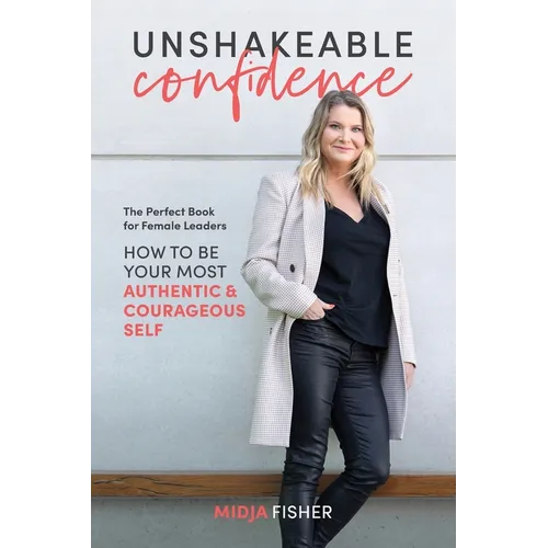 Unshakeable Confidence: How to be your most authentic courageous self - Paperback