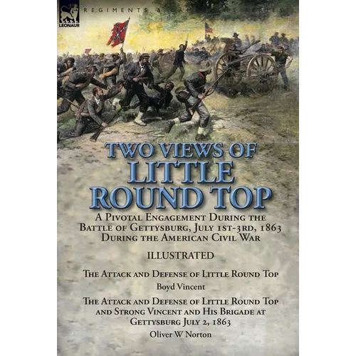 Two Views of Little Round Top: a Pivotal Engagement During the Battle of Gettysburg, July 1st-3rd, 1863 During the American Civil War-The Attack and D - Hardcover