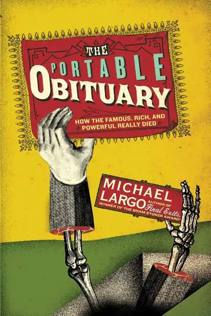The Portable Obituary: How the Famous, Rich, and Powerful Really Died - Paperback