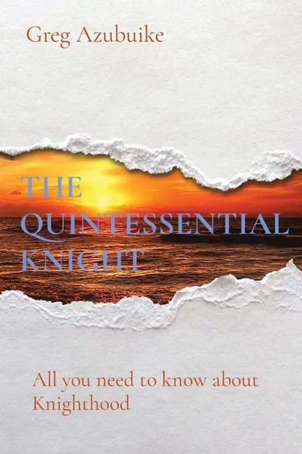 The Quintessential Knight: All you need to know about Knighthood - Paperback