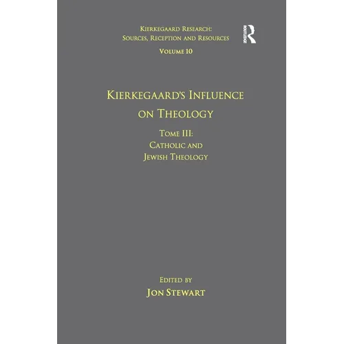 Volume 10, Tome III: Kierkegaard's Influence on Theology: Catholic and Jewish Theology - Paperback