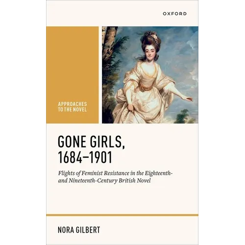 Gone Girls, 1684-1901: Flights of Feminist Resistance in the Eighteenth- And Nineteenth-Century British Novel - Hardcover