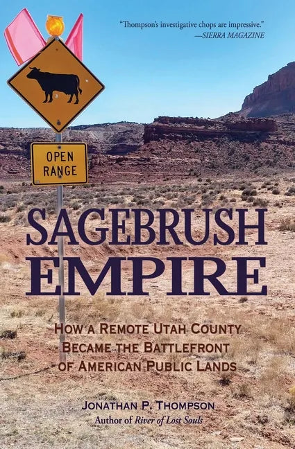 Sagebrush Empire: How a Remote Utah County Became the Battlefront of American Public Lands - Paperback