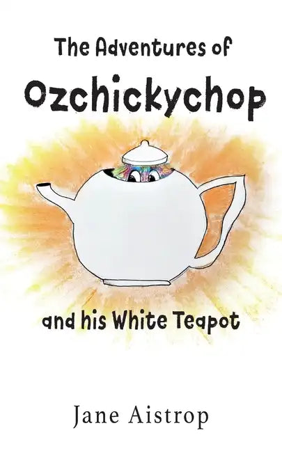 The Adventures of Ozchickychop and his White Teapot - Paperback