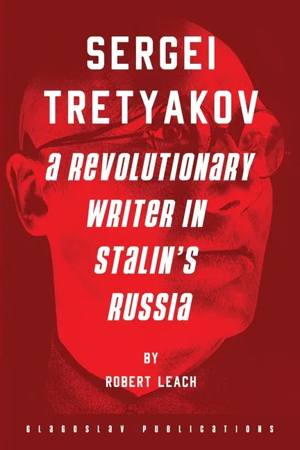 Sergei Tretyakov: A Revolutionary Writer in Stalin's Russia - Paperback