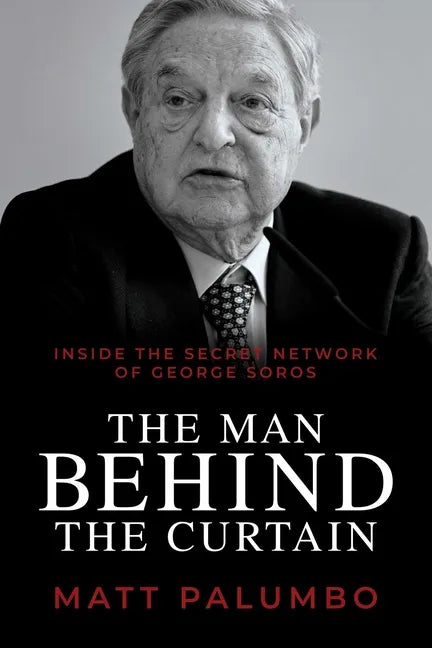 The Man Behind the Curtain: Inside the Secret Network of George Soros - Paperback