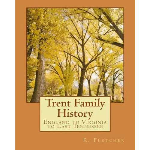 Trent Family History: England to Virginia to East Tennessee - Paperback