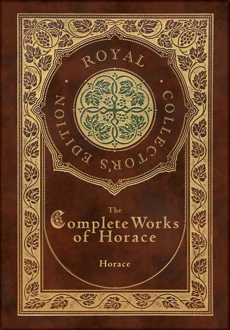 The Complete Works of Horace (Royal Collector's Edition) (Case Laminate Hardcover with Jacket) - Hardcover