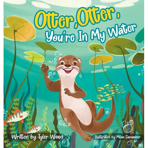 Otter, Otter, You're In My Water - Hardcover