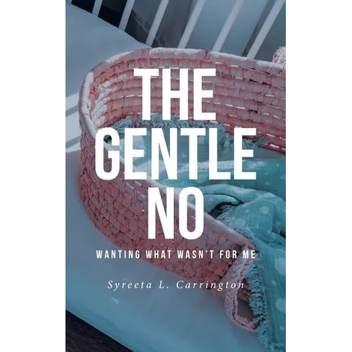 The Gentle No: Wanting What Wasn't for Me - Paperback