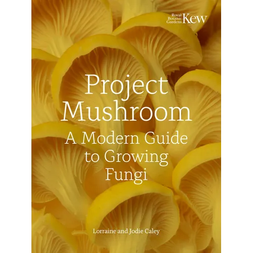 Project Mushroom: A Modern Guide to Growing Fungi - Hardcover