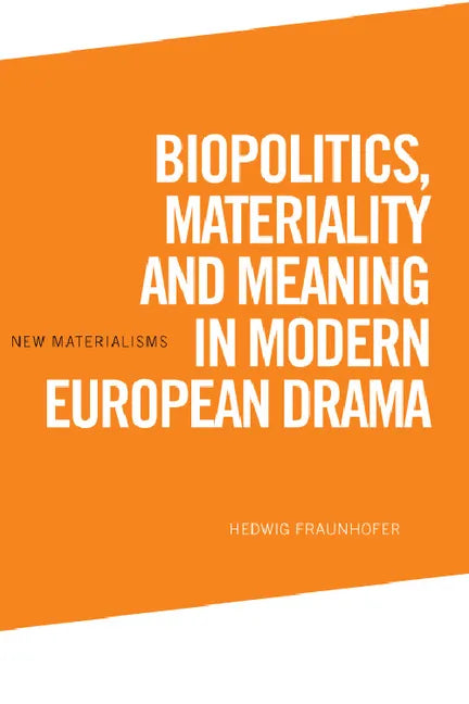 Biopolitics, Materiality and Meaning in Modern European Drama - Paperback