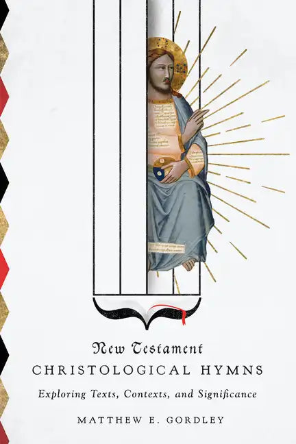 New Testament Christological Hymns: Exploring Texts, Contexts, and Significance - Paperback