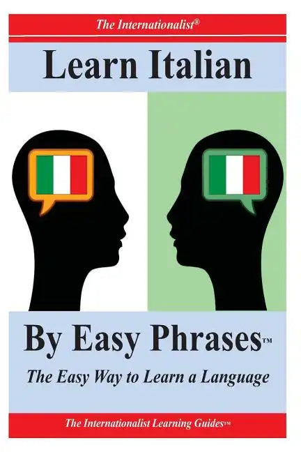 Learn Italian By Easy Phrases: The Easy Way to Learn a Language - Paperback