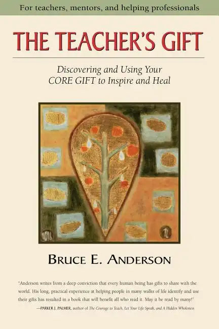The Teacher's Gift: Discovering and using your CORE GIFT to inspire and heal - Paperback