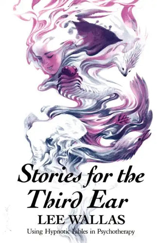 Stories for the Third Ear: Using Hypnotic Fables in Psychotherapy - Paperback