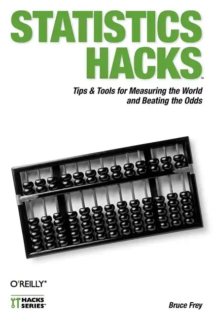 Statistics Hacks: Tips & Tools for Measuring the World and Beating the Odds - Paperback
