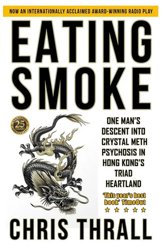 Eating Smoke: One Man's Descent into Crystal Meth Psychosis in Hong Kong's Triad Heartland - Paperback