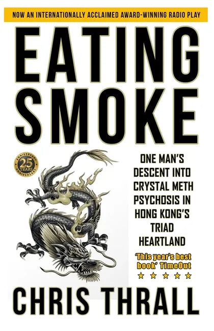 Eating Smoke: One Man's Descent into Crystal Meth Psychosis in Hong Kong's Triad Heartland - Paperback