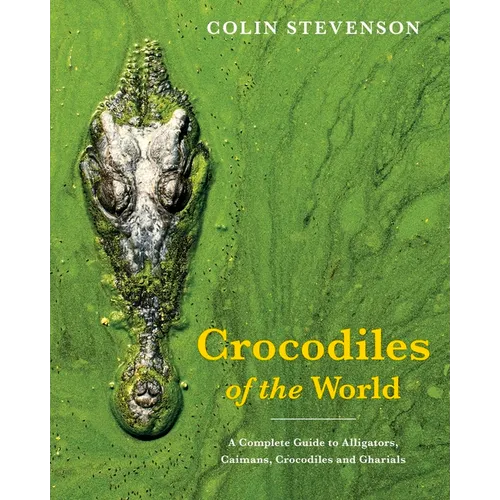 Crocodiles of the World: The Alligators, Caimans, Crocodiles and Gharials of the World - Paperback
