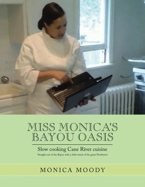 Miss Monica's Bayou Oasis: Slow Cooking Cane River Cuisine - Paperback