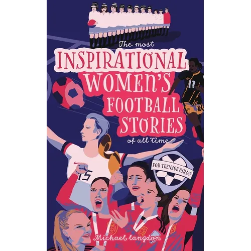 The Most Inspirational Women's Football Stories Of All Time: For Teenage Girls! - Paperback