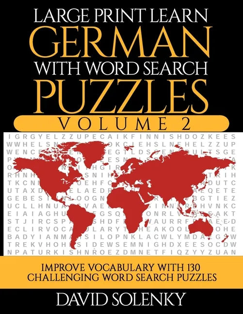 Large Print Learn German with Word Search Puzzles Volume 2: Learn German Language Vocabulary with 130 Challenging Bilingual Word Find Puzzles for All - Paperback
