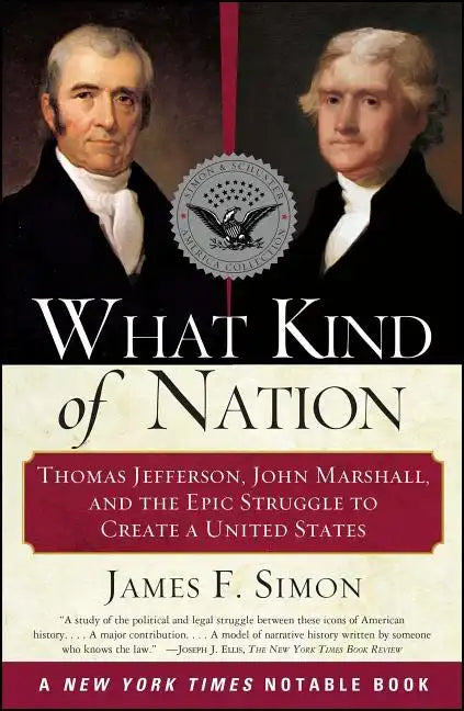 What Kind of Nation: Thomas Jefferson, John Marshall, and the Epic Struggle to Create a United States - Paperback