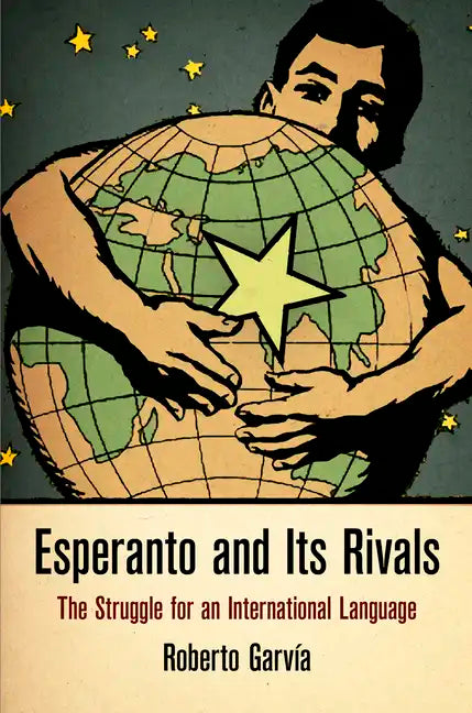 Esperanto and Its Rivals: The Struggle for an International Language - Hardcover