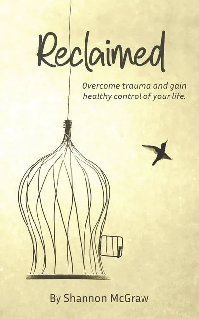 Reclaimed: Overcome Trauma and Gain Healthy Control of Your Life - Paperback