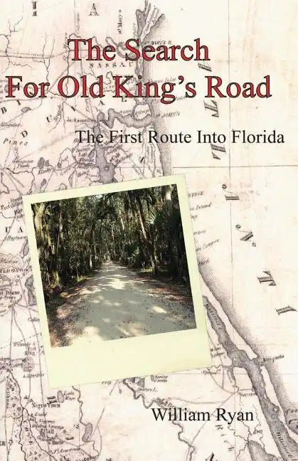 The Search For Old King's Road: The First Route Into Florida - Paperback