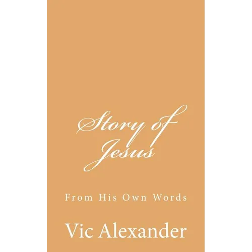 Story of Jesus: From His Own Words - Paperback