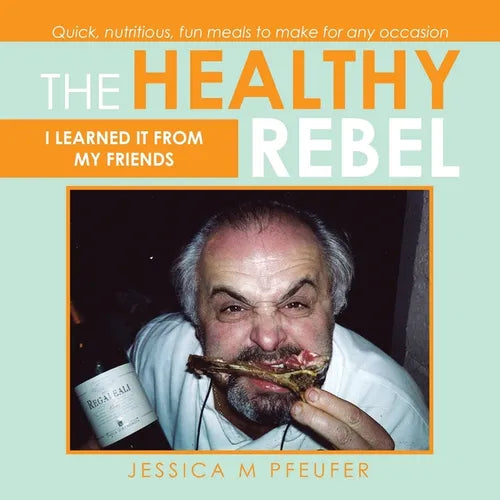The Healthy Rebel: I Learned It from My Friends - Paperback