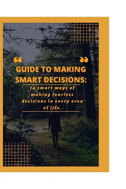Guide to Making Smart Decisions: 14 Smart Ways of making fearless decisions in every areas of life - Paperback