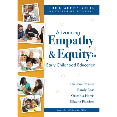 Advancing Empathy and Equity in Early Childhood Education: The Leader's Guide to Little Learners, Big Hearts (Cultivate Antiracism, Cultural Competenc - Paperback
