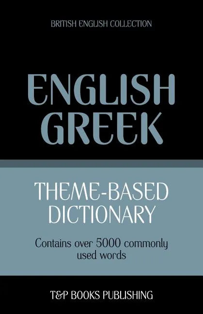 Theme-based dictionary British English-Greek - 5000 words - Paperback