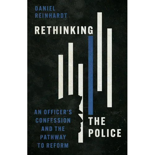 Rethinking the Police: An Officer's Confession and the Pathway to Reform - Paperback